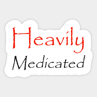 Heavily Medicated Sticker
